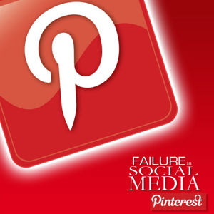 Ten Ways to Fail with the Biggest Social Media Platforms: Pinterest