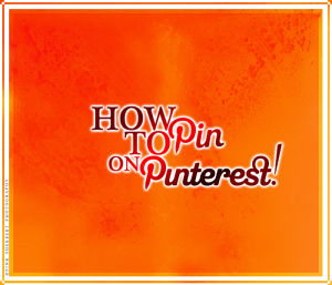 Pinterest: How to Pin!