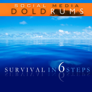 Social Media Doldrums: Survival in Six Steps