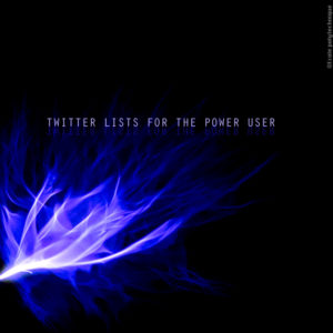 Twitter Lists for the Power User