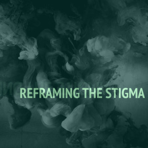 Reframing the Stigma