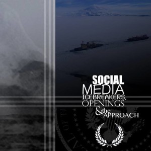 Social Media: Icebreakers, Openings, and "the Approach"