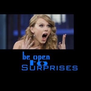 Be Open to Surprises
