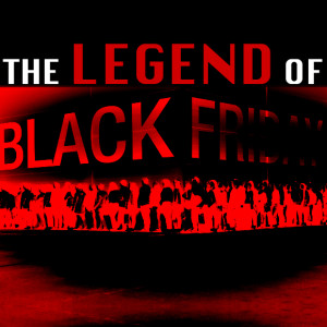 The Legend of Black Friday