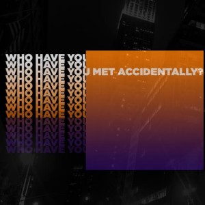 Who Have You Met Accidentally?