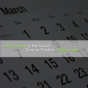 Why Friday is the Worst Time to Publish a Blog Post