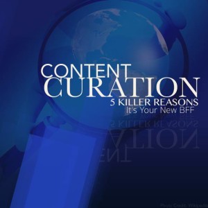 Content Curation: 5 Killer Reasons It's Your New BFF