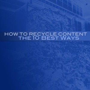 How to Recycle Content the 10 Best Ways
