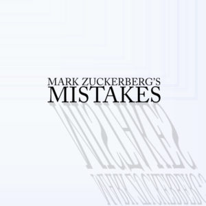Mark Zuckerberg's Mistakes