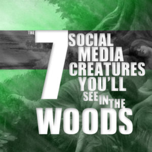 The seven social media creatures you'll see in the woods.