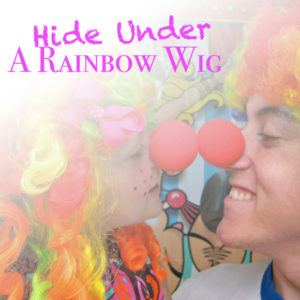 Hide Under a Rainbow Wig