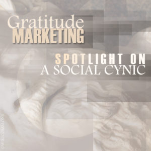 Gratitude Marketing: Spotlight on a Social Cynic