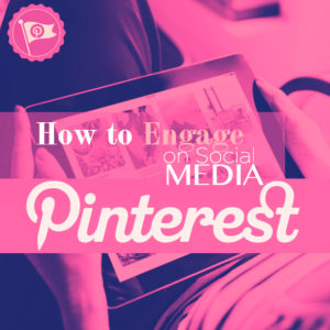 How to Engage on Social Media: Pinterest