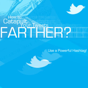 How to Catapult Your Tweets Farther? Use a Powerful Hashtag!