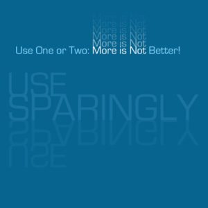 Use One or Two: More is Not Better!