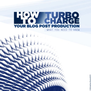How to Turbocharge Your Blog Post Production: What You Need to Know