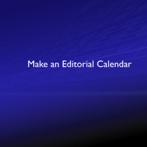 Make an Editorial Calendar