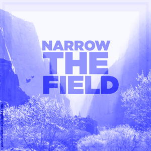 Narrow the Field