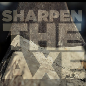 Sharpen the Ax