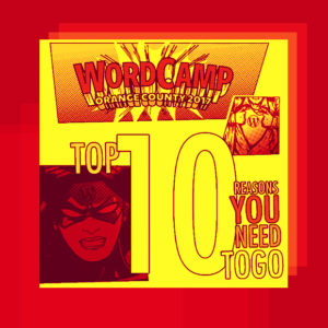 WordCamp Orange County: Top Ten Reasons You Need to Go