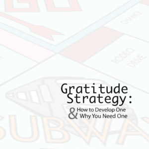 Gratitude Strategy: How to Develop One and Why You Need One