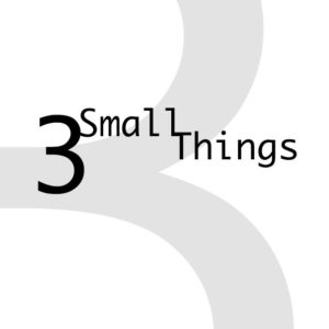 Three Small Things
