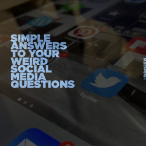 Simple Answers to Your Weird Social Media Questions