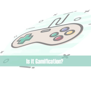 Is it Gamification?