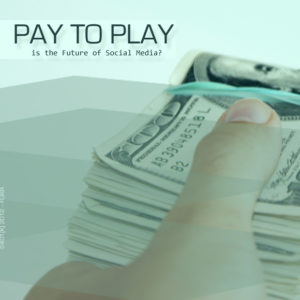 Pay to Play is the Future of Social Media?
