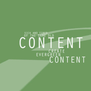 Sick and Tired of the Same Old Content? Create Evergreen Content!
