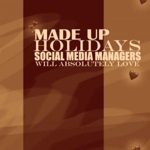Made up Holidays Social Media Managers Will Absolutely Love