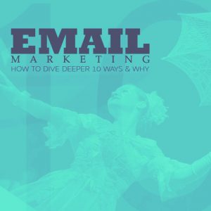 Email Marketing: How to Dive Deeper 10 Ways and Why