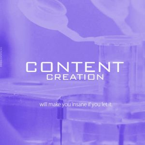 Content Creation Will Make You Insane If You Let it