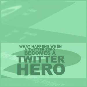 What Happens When a Twitter Zero Becomes a Twitter Hero?