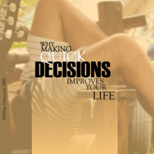 Why Making Quick Decisions Improves Your Life