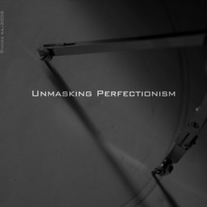 Unmasking Perfectionism