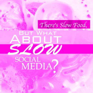 There's Slow Food, But What About Slow Social Media?