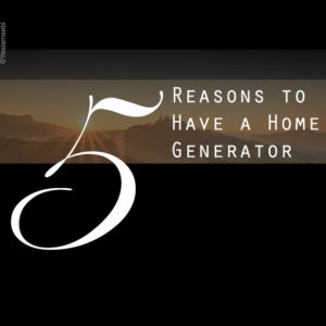 Five Reasons to Have a Home Generator