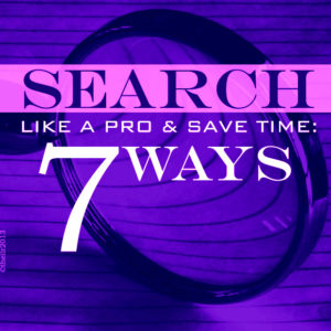 Search Like a Pro and Save Time: Seven Ways