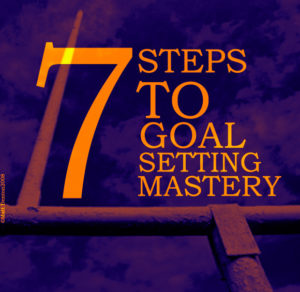 Seven Steps to Goal Setting Mastery