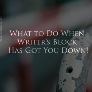What to Do When Writer's Block Has Got You Down!