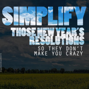 Simplify Those New Year's Resolutions So They Don't Make You Crazy