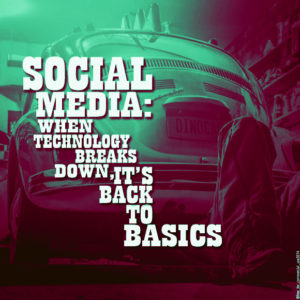 Social Media: When Technology Breaks down, it's Back to Basics