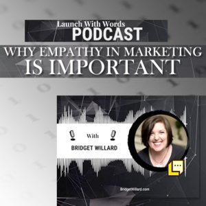 Launch with Words with Bridget Willard: Why Empathy in Marketing Is Important
