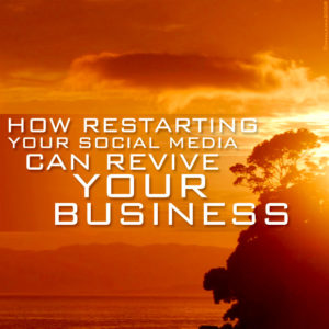 How Restarting Your Social Media Can Revive Your Business
