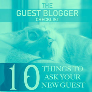 Guest Blogger Checklist: Ten Things to Ask Your New Guest