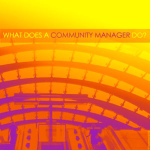 What Does a Community Manager Do?