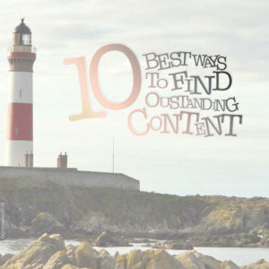 Ten Best Ways to Find Outstanding Content