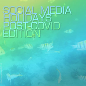 Social Media Holidays, Post-Covid Edition