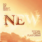 Do We Really Need a New Social Media Platform?